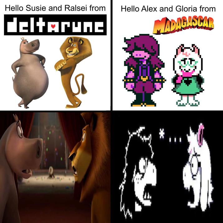 Hello Susie and Ralsei from deltarune Hello Alex and Gloria from MADAGASCAR =