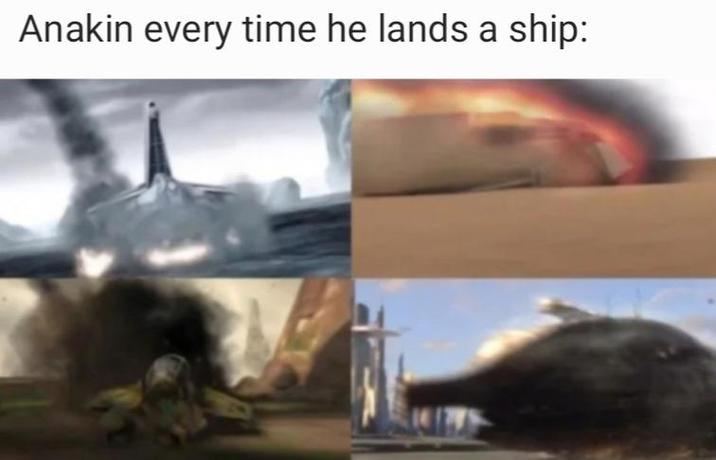 Anakin every time he lands a ship: