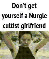 Don't get yourself a Nurgle cultist girlfriend