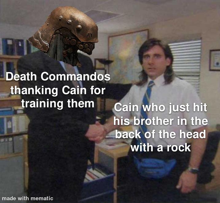 Death Commandos thanking Cain for training them Cain who just hit his brother in the back of the head with a rock made with mematic