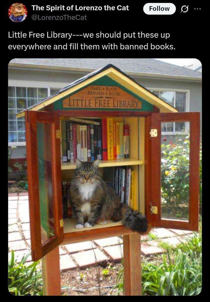 The Spirit of Lorenzo the Cat @LorenzoTheCat Follow Little Free Library---we should put these up everywhere and fill them with banned books. TAKE A BOOK RETURN A BOOK LITTLE FREE LIBRARY
