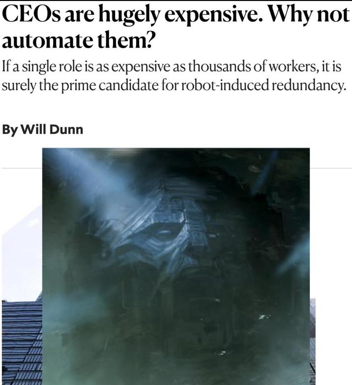 CEOs are hugely expensive. Why not automate them? If a single role is as expensive as thousands of workers, it is surely the prime candidate for robot-induced redundancy. By Will Dunn