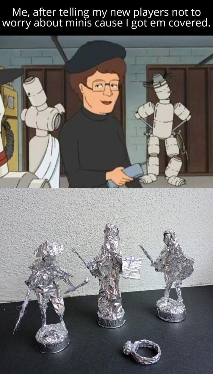 Me, after telling my new players not to worry about minis cause I got em covered.