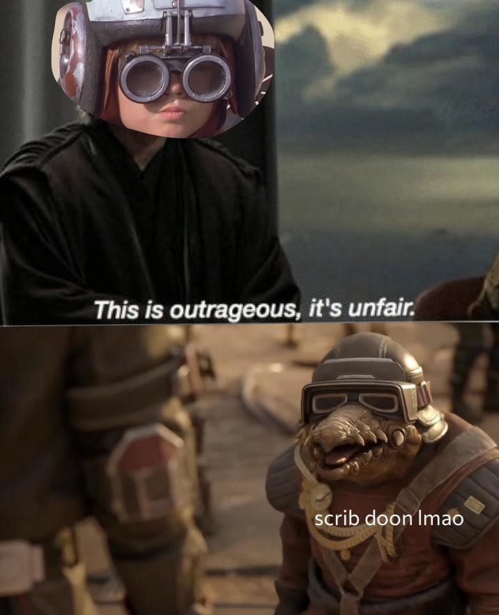 A two-panel meme: young Anakin says this is outrageous, it is unfair, above Biddy Blas saying scrib doon.