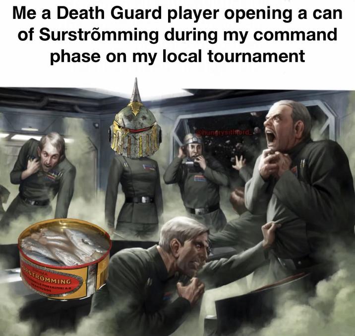Me a Death Guard player opening a can of Surstrõmming during my command phase on my local tournament URSTROMMING MANNELLS FISKSALTERI A-B SKAGSUDDE @hungrysithford