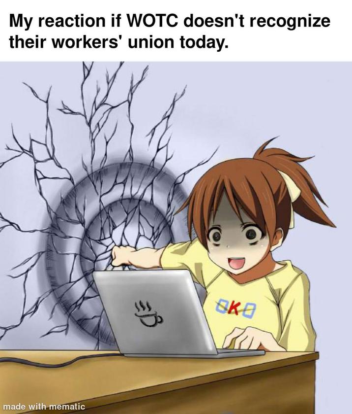 My reaction if WOTC doesn't recognize their workers' union today. made with mematic OKO