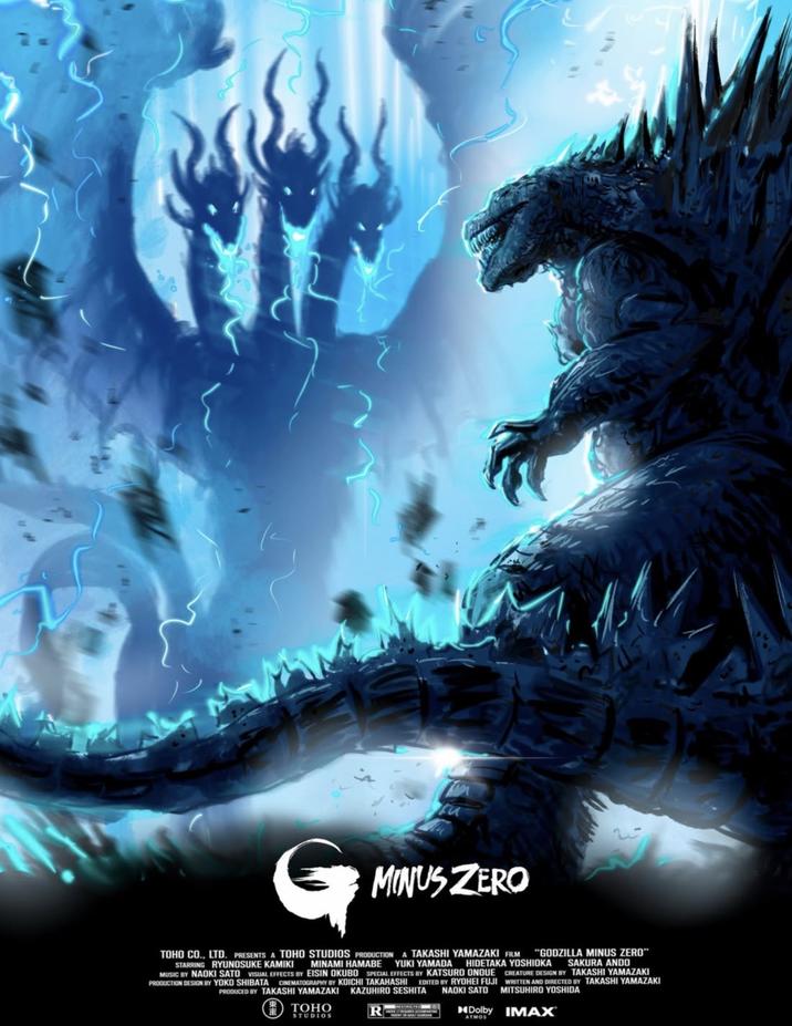 MINUS ZERO Cass TOHO CO., LTD. PRESENTS A TOHO STUDIOS PRODUCTION A TAKASHI YAMAZAKI FILM "GODZILLA MINUS ZERO" STARRING RYUNOSUKE KAMIKI MINAMI HAMABE YUKI YAMADA HIDETAKA YOSHIOKA SAKURA ANDO MUSIC BY NAOKI SATO VISUAL EFFECTS BY EISIN OKUBO SPECIAL EFFECTS BY KATSURO ONOUE CREATURE DESIGN BY TAKASHI YAMAZAKI PRODUCTION DESIGN BY YOKO SHIBATA CINEMATOGRAPHY BY KOICHI TAKAHASHI EDITED BY RYOHEI FUJI WRITTEN AND DIRECTED BY TAKASHI YAMAZAKI PRODUCED BY TAKASHI YAMAZAKI KAZUHIRO SESHITA MITSUHIRO YOSHIDA TOHO STUDIOS NAOKI SATO Dolby IMAX ATMOS
