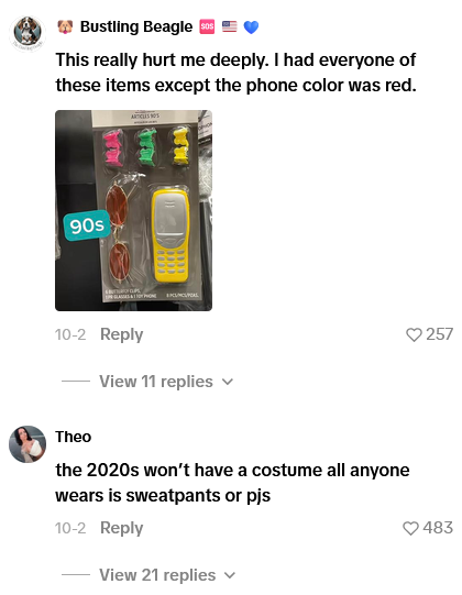 Bustling Beagle SOS This really hurt me deeply. I had everyone of these items except the phone color was red. 90s 10-2 Reply View 11 replies Theo the 2020s won't have a costume all anyone wears is sweatpants or pjs 10-2 Reply View 21 replies 257 483