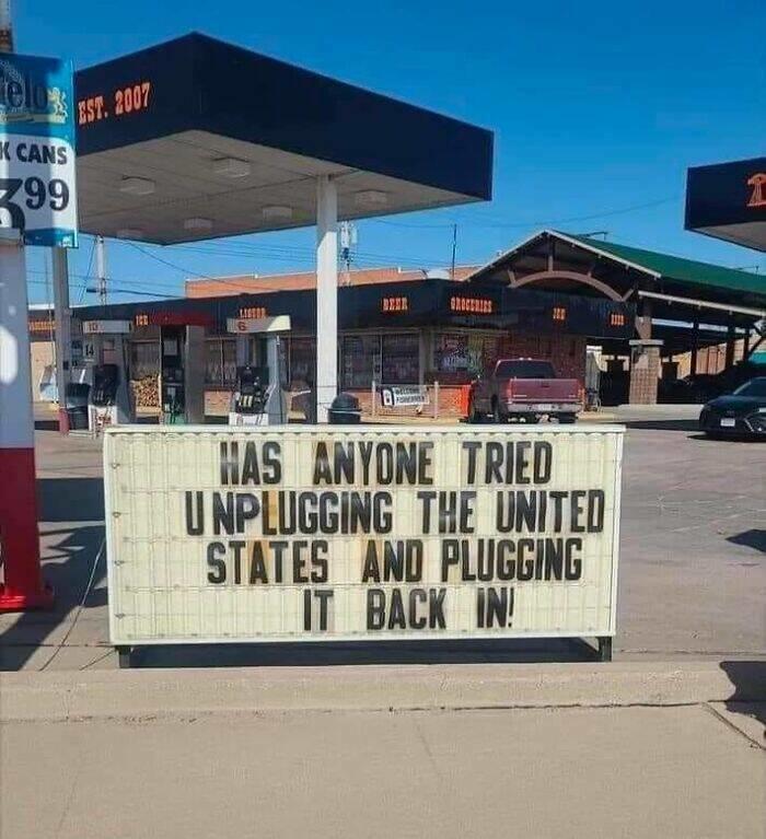 CANS 299 EST. 2007 10 BEER HAS ANYONE TRIED UNPLUGGING THE UNITED STATES AND PLUGGING IT BACK IN! I