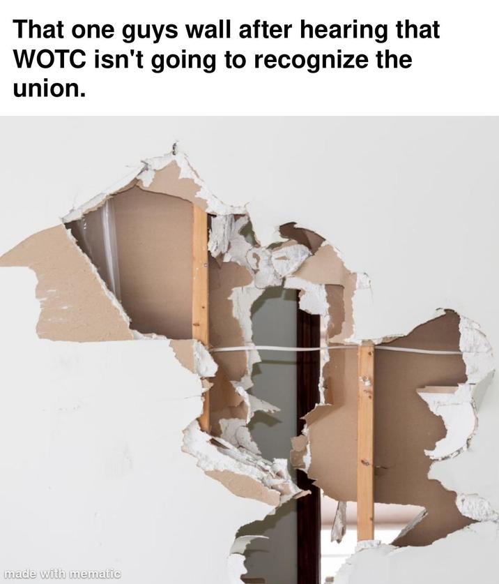 That one guys wall after hearing that WOTC isn't going to recognize the union. made with mematic