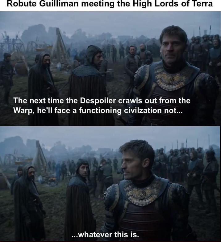 Robute Guilliman meeting the High Lords of Terra The next time the Despoiler crawls out from the Warp, he'll face a functioning civilzation not... ...whatever this is.