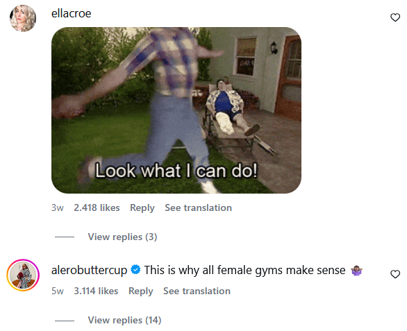 ellacroe AM Look what I can do! 3w 2.418 likes Reply See translation View replies (3) alerobuttercup ❤ This is why all female gyms make sense 5w 3.114 likes Reply See translation View replies (14) 3