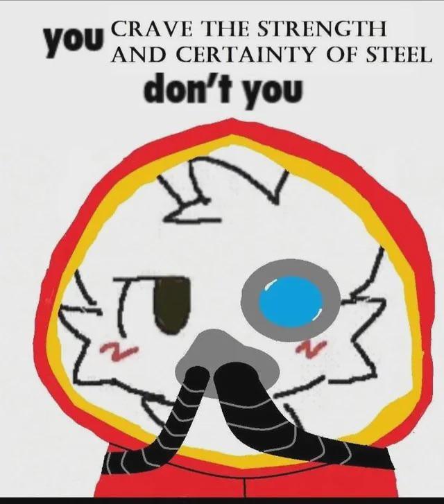 you CRAVE THE STRENGTH YOU AND CERTAINTY OF STEEL don't you