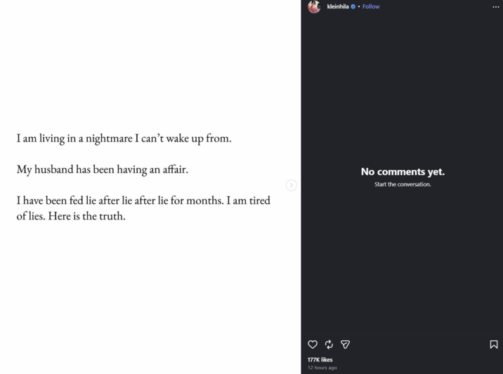 I am living in a nightmare I can't wake up from. kleinhila ✔ ⚫ Follow My husband has been having an affair. I have been fed lie after lie after lie for months. I am tired of lies. Here is the truth. No comments yet. Start the conversation. 177K likes 12 hours ago Σ