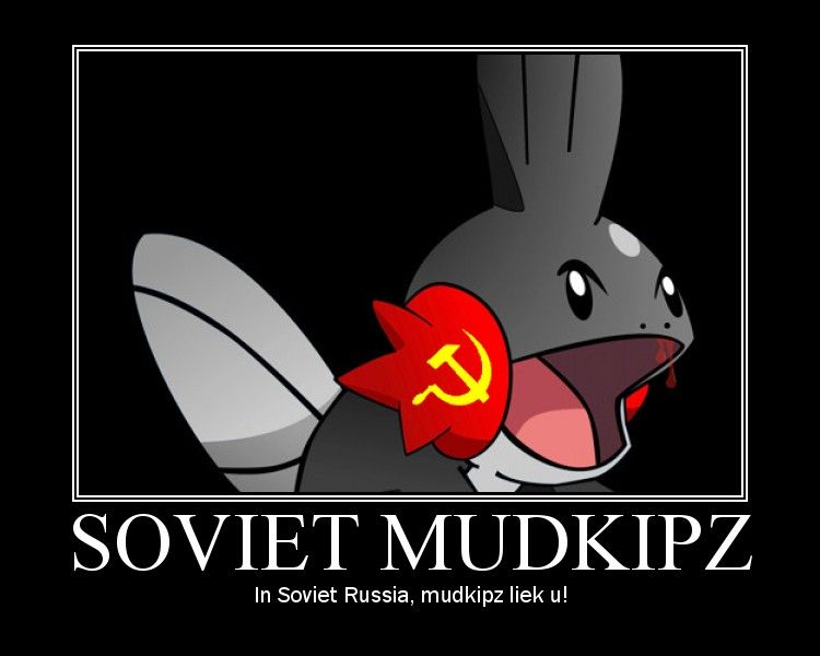 SOVIET MUDKIPZ In Soviet Russia, mudkipz liek u!