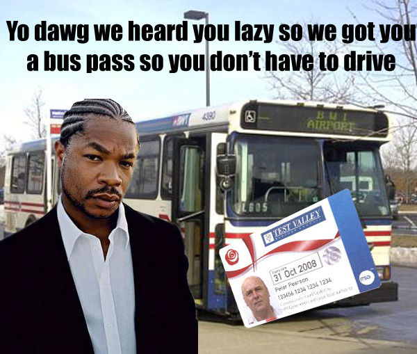 Yo dawg we heard you lazy so we got you a bus pass so you don't have to drive AIRPOR 31oct 2008 Pesroon 23456 1234 1234 1234