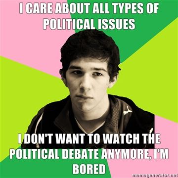 CARE ABOUT ALL TYPES OF POLITICAL ISSUES IDON'T WANT TO WATCH THE POLITICAL DEBATE ANYMORE, I'M BORED