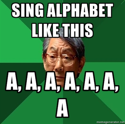 SING ALPHABET LIKE THIS A, A, A, A, A, A, memegenerator.net