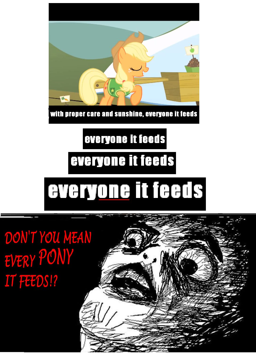 With proper care and Sünshine, everyone it ieeds everyone it feeds everyone it feeds everyone it feeds DONTYOU MEAN EVERY PONY IT FEEDS!?