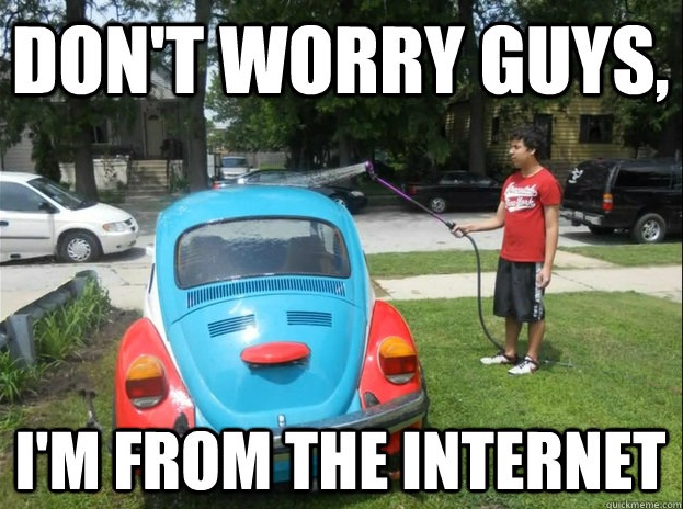 DONT WORRY GUYS, I'M FROM'THE INTERNET meme:c