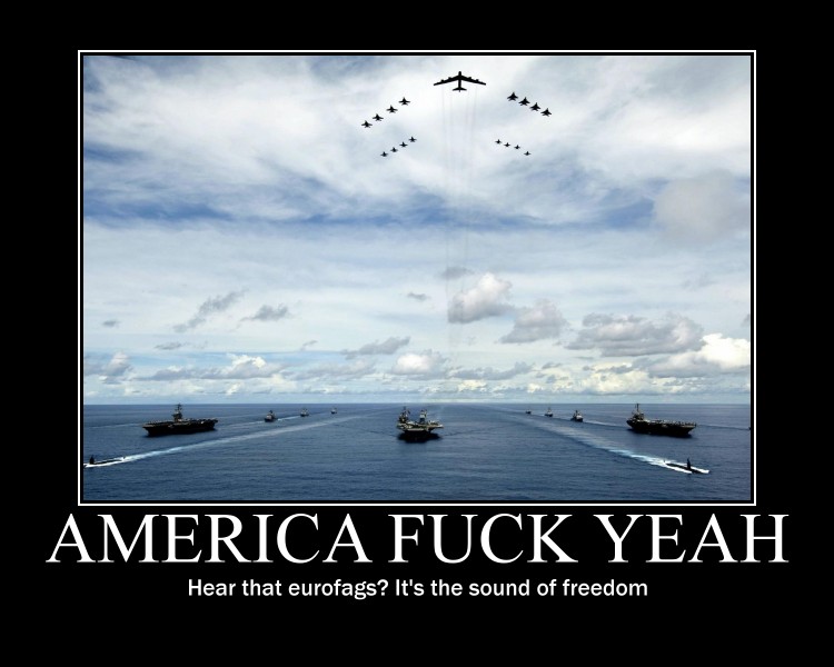 小 AMERICA F--- YEAH Hear that eurofags? It's the sound of freedom