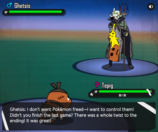 O Ghetsis HP 오 Tepig HP 30/30 Ghetsis: I don't want Pokémon freed- want to control theml Didn't you finish the last game? There was a whole twist to the endingl It was great