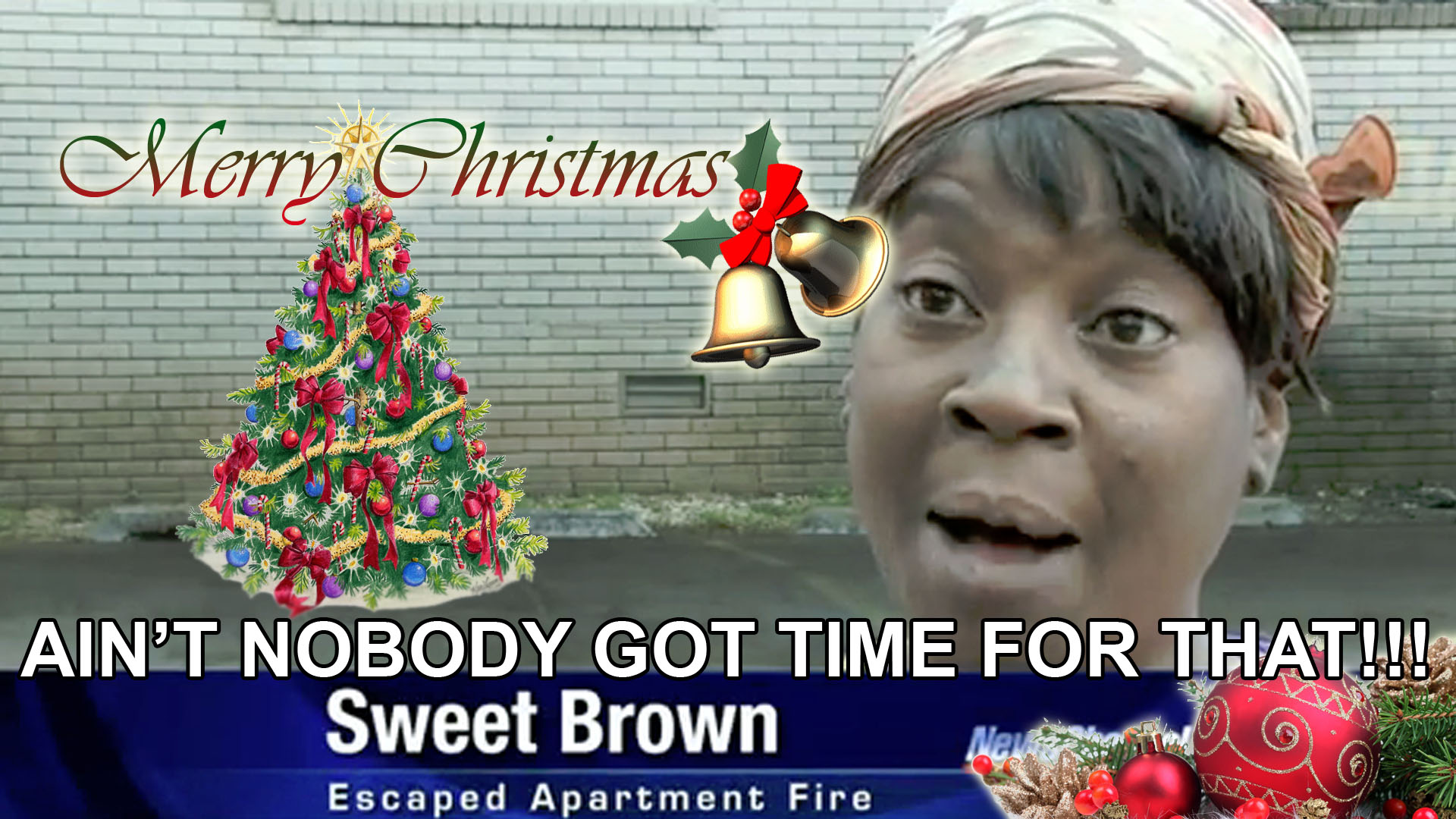 Sweet Brown Xmas Sweet Brown Ain t Nobody Got Time For That Know 