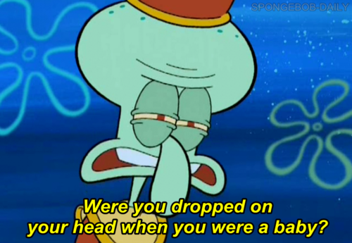 Were You Dropped On Your Head When You Were A Baby Reaction Images 