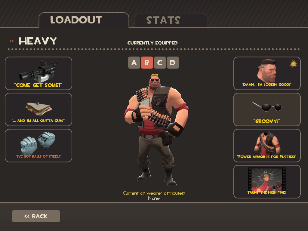 LOADOUT STATS HEAVY CURRENTLY EQUIPPED: ABC D "COME GET SOME!" "DAMN... IM LOOKIN' GOOD!" " AND rM ALL OTTA GUM." GROOVY TVE GOT BALLS OF STEELr" "POWER ARMOR IS FOR PUSSIESI Current cn-wearer attributes: Ncne TA HIGH FIVE! くくBACK