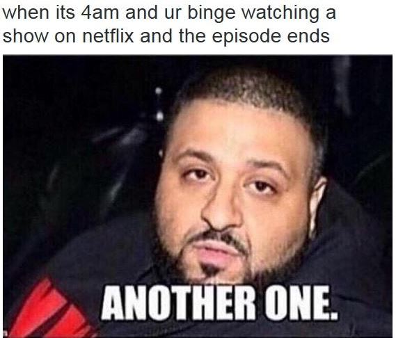 Binge Watching Netflix Another One Know Your Meme