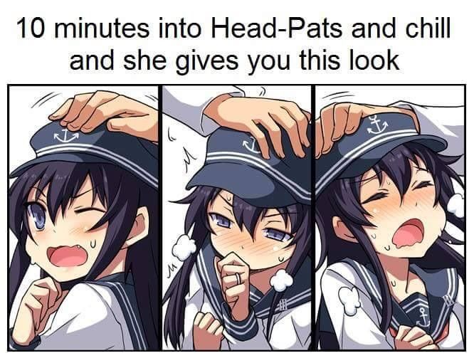 10 minutes into Head-Pats and chill and she gives you this look