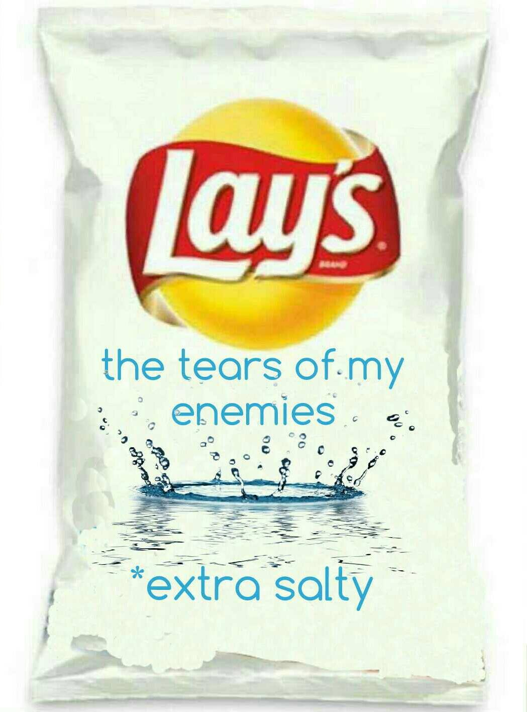 ays the tears of.my enemies. ee *extra salty