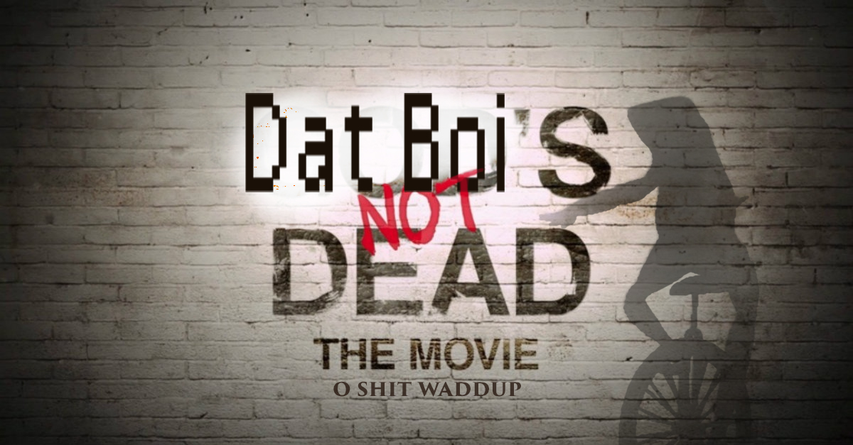 DEAD NOT THE MOVIE O S--- WADDUP