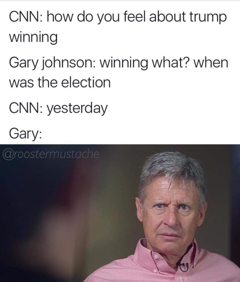 CNN: how do you feel about trump winning Gary johnson: winning what? when was the election CNN: yesterday Gary: @roostermustache