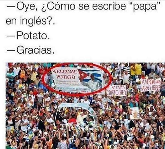 ...get it..? Because "potato" is written as "papa" in Spanish.
Anyway... Just saw it on some Spanish Facebook page, and it is basically a captioned version of this:
!https://i.kym-cdn.com/photos/images/newsfeed/001/021/538/627.jpg!