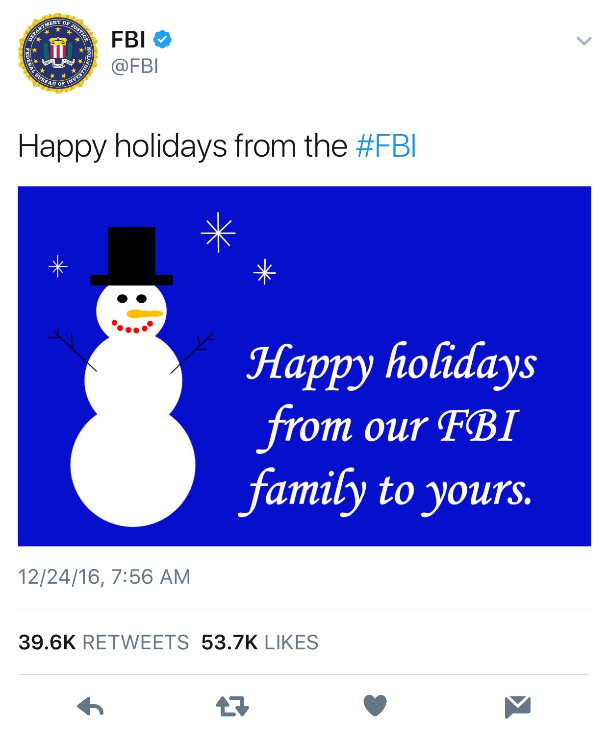 MENT OF FBI @FBI Happy holidays from the #FBI Happy holidays from our FBI family to yours. 12/24/16, 7:56 AM 39.6K RETWEETS 53.7K LIKES わ