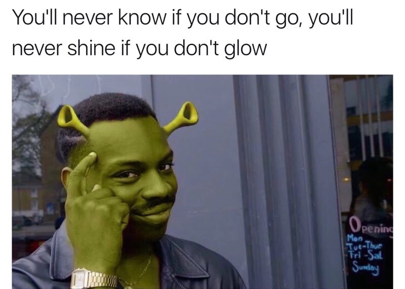 You'll never know if you don't go, you'll never shine if you don't glow penin Mon ri