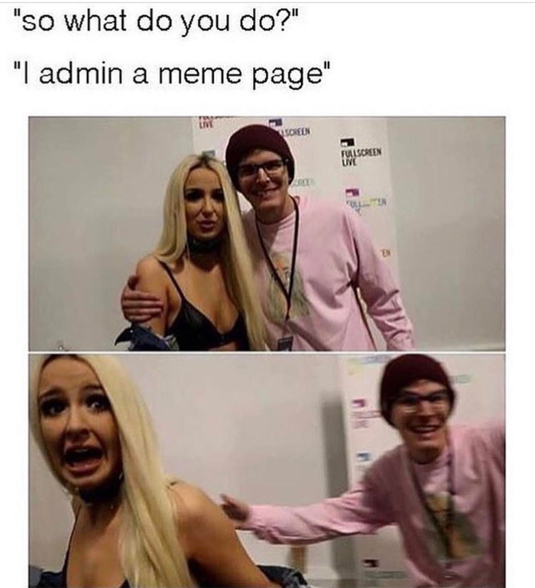 When You Tell Her You Admin A Meme Page IDubbbz Know Your Meme