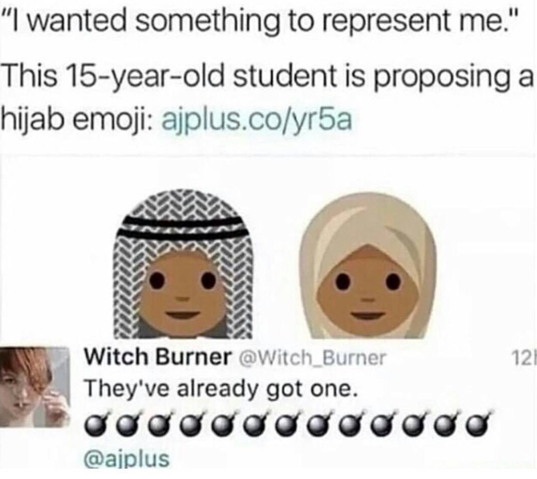 "I wanted something to represent me." This 15-year-old student is proposing a hijab emoji: ajplus.colyr5a Witch Burner @Witch Burner They've already got one. 12h @aiplus