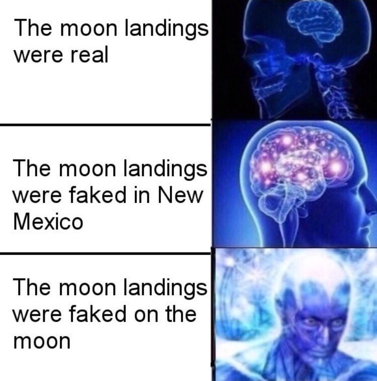 The moon landings were real The moon landings were faked in New Mexico The moon landings were faked on the moon