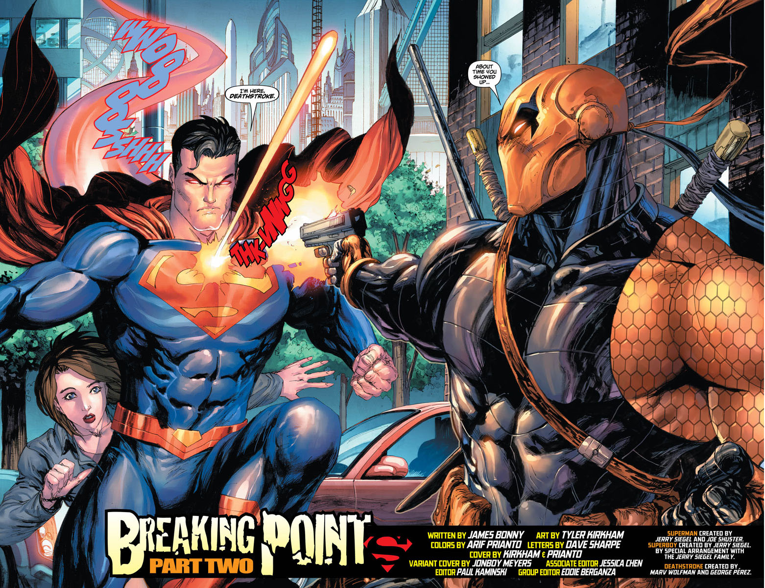 ABOUT TIME YOu SHOWED I'M HERE, DEATHSTROKE. WRITTEN BY JAMES BONNY ART BY TYLER KIRKHAM COLORS BY ARIF PRIANTO LETTERS BY DAVE SHARPE COVER BY KIRHHAMEPRIANTO VARIANT COVER BY JONBOY MEYERS ASSOCIATE EDITOR JESSICA CHEN EDITOR PAUL KAMINSKI GROUP EDITOR EDDIE BERGANZA SUPERMAN CREATED BY JERRY 5SIEGEL AND JOE SHUSTER SUPERBOY CREATEO BY JERRY SIEGEL. BY SPECIAL ARRANGEMENT WITH THE JERRY SIEGEL FAMILY PARTTWO CRE BY MARV WOLFMAN AND GEORGE PEREZ.