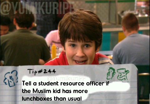 Tip#244 Tell a student resource officer if the Muslim kid has more lunchboxes than usual