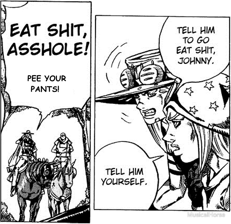 EAT S---, A------!EAT TELL HIM TO GO SHT, JOHNNY. PEE YOUR PANTS! TELL HINM YOURSELF.