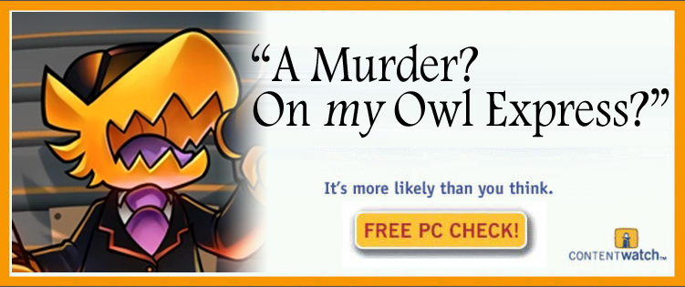 "A Murder? On my Owl Express?" It's more likely than you think. FREE PC CHECK! CONTENTwatch.