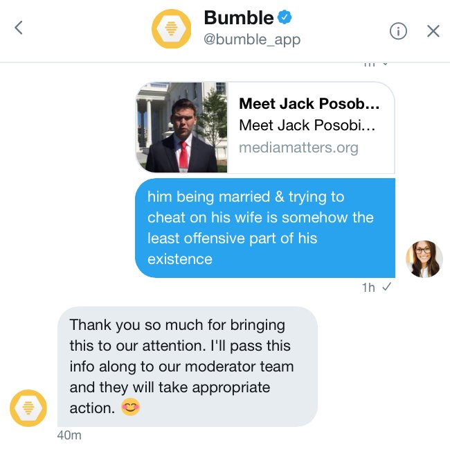 Bumble @bumble_app Meet Jack Posob... Meet Jack Posobi. mediamatters.org him being married & trying to cheat on his wife is somehow the least offensive part of his existence 1h Thank you so much for bringing this to our attention. I'll pass this info along to our moderator team and they will take appropriate action, 40m