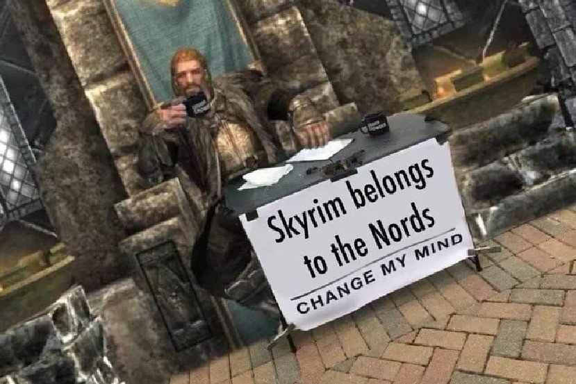 Skyrim belongs to the Nords CHANGE MY MIND