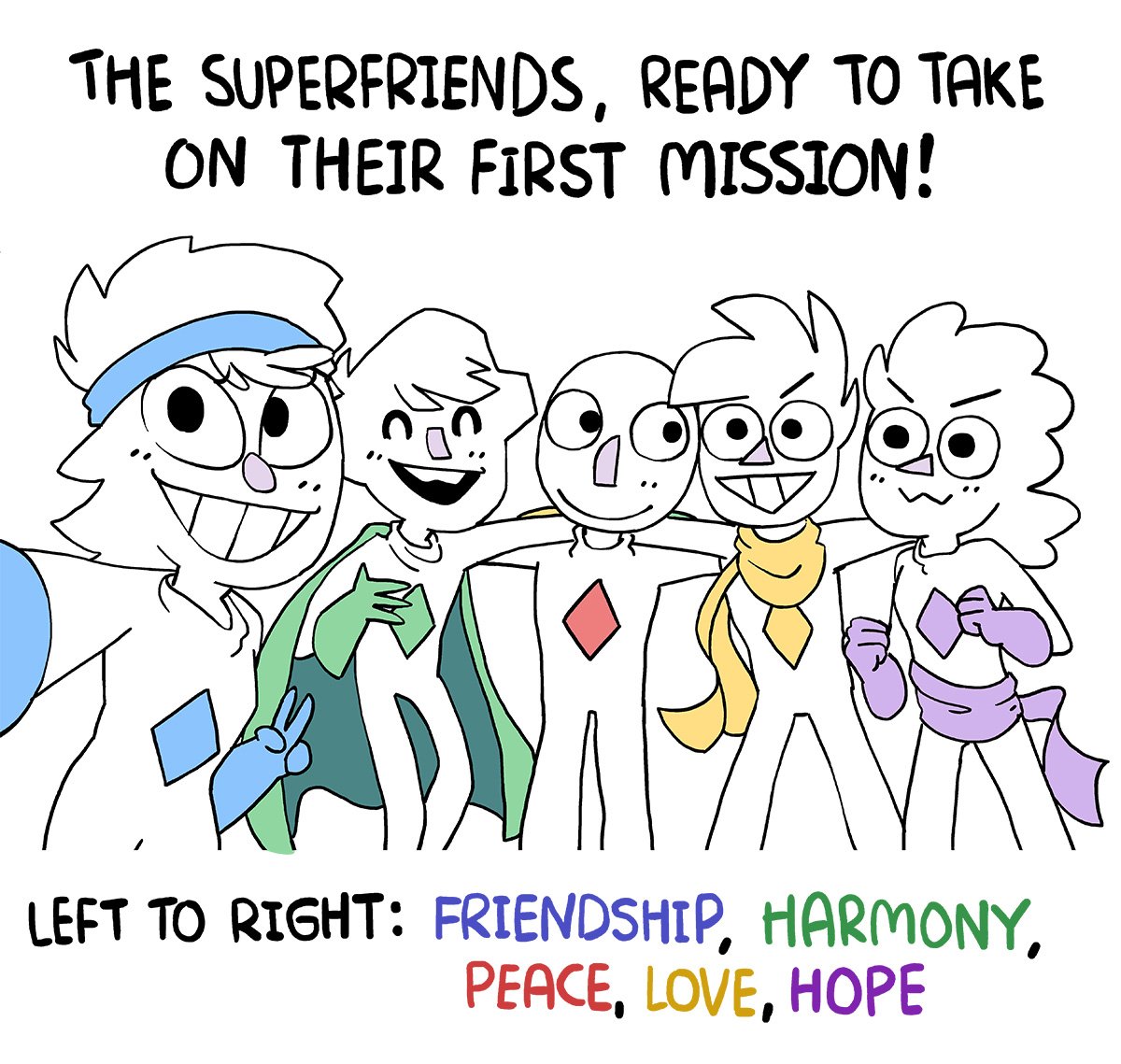 THE SUPERFRIENDS, READY TO TAKE ON THEIR FIRST MISSION! LEFT TO RIGHT: FRIENDSHIP, HARMONY, PEACE LOVE HOPE