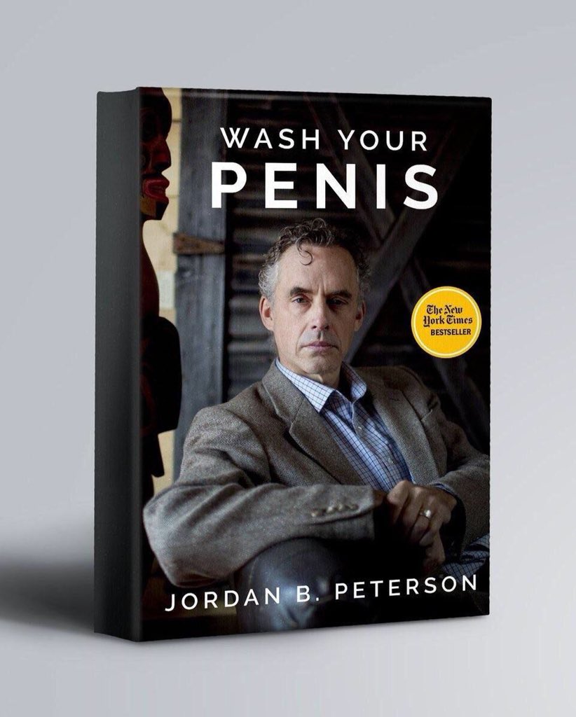 WASH YOUR PENIS The Actw Clje lork Times BESTSELLER JORDAN B. PETERSON