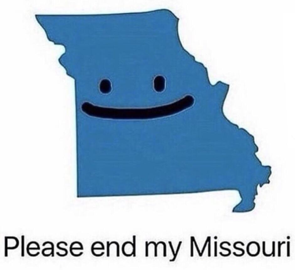 Please End My Missouri 2meirl4meirl Know Your Meme