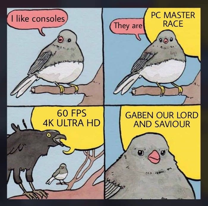 PC MASTER RACE I like consoles They are 60 FPS 4K ULTRA HD GABEN OUR LORD AND SAVIOUR